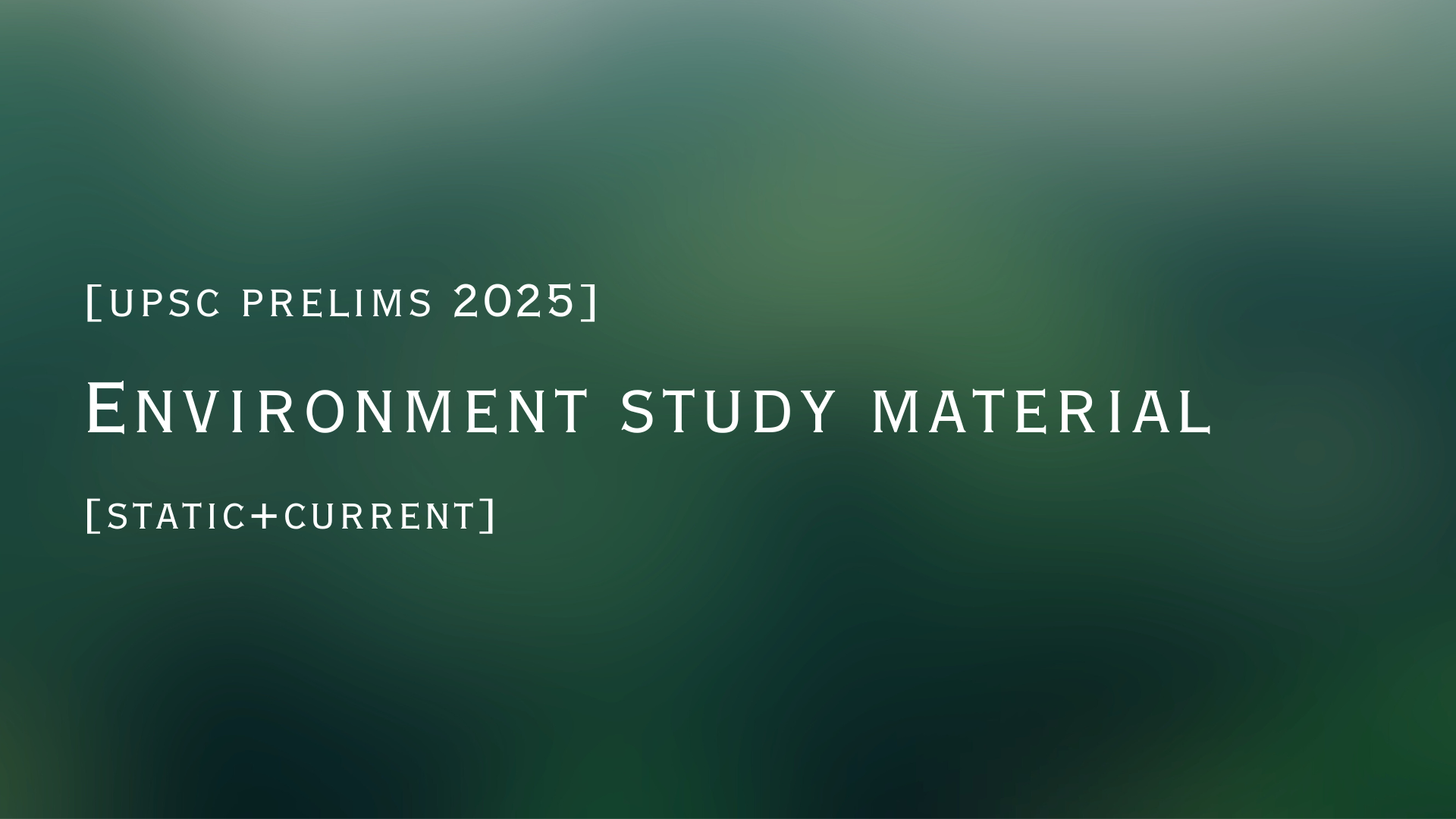 [upsc prelims 2025] Environment study material [static+current]